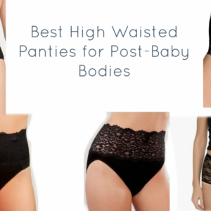 Best High Waisted Panties for Post-Baby Bodies